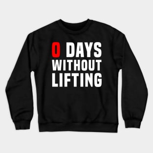 Zero Days Without Lifting Crewneck Sweatshirt